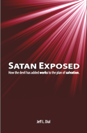 Satan Exposed: How the Devil Has Added Works To Salvation